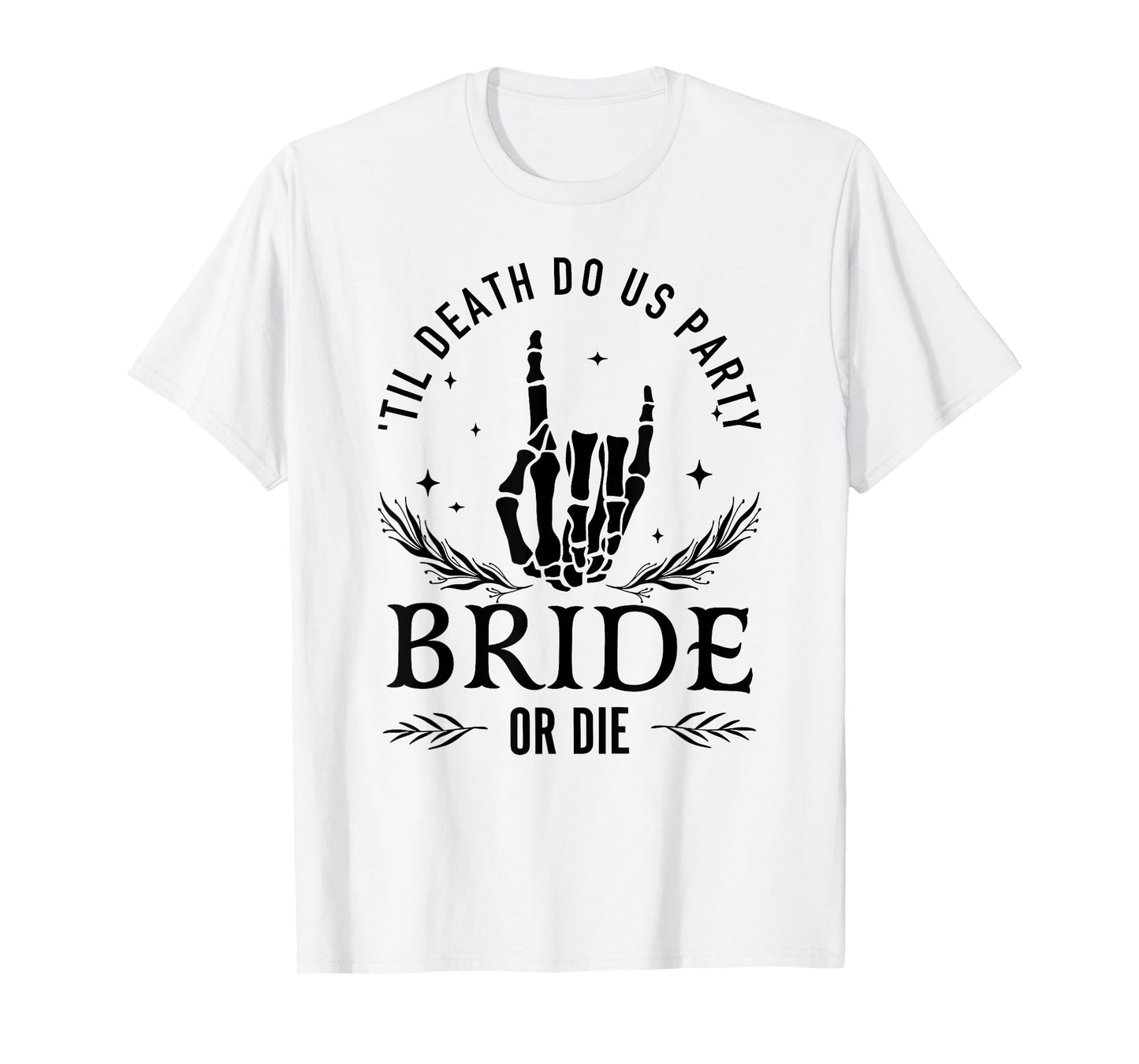 Till Death Do Us Party Bride Or Die Bachelorette Party T-Shirt
