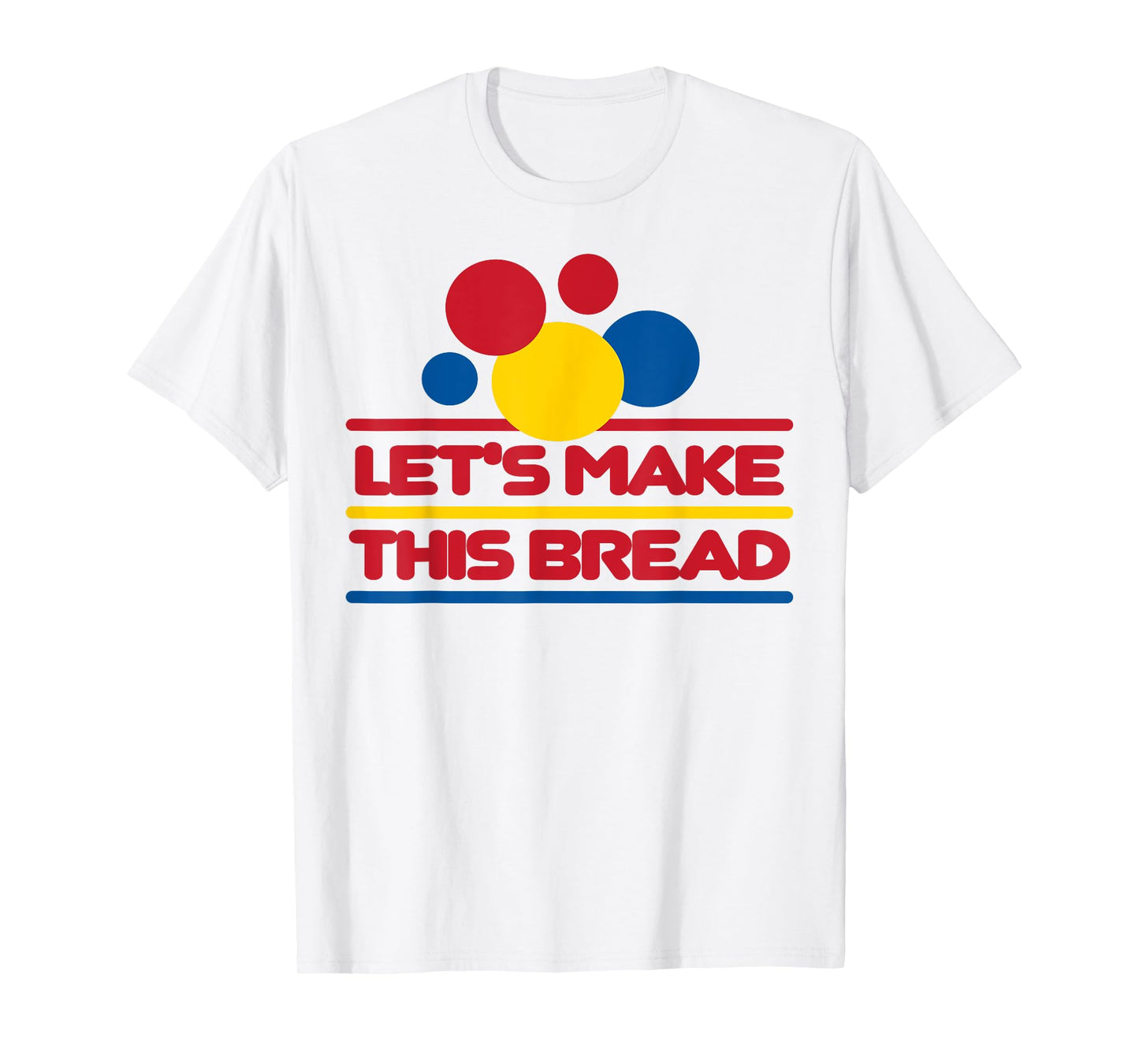 Let's Make This Bread T-Shirt