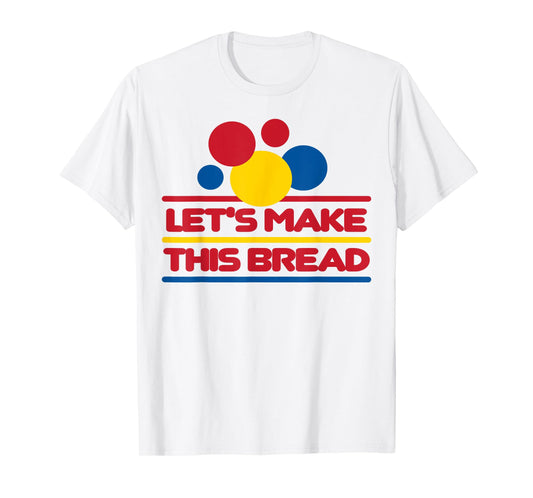 Let's Make This Bread T-Shirt
