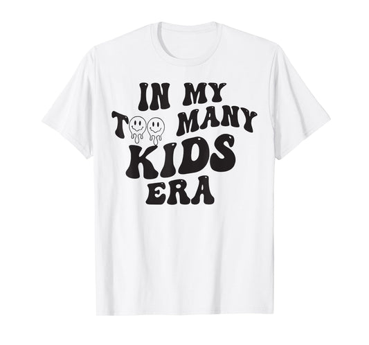 In My Too Many Kids Era T-Shirt