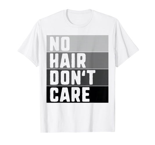 No Hair Don't Care Shirt Funny Balding Tee For Men And Women