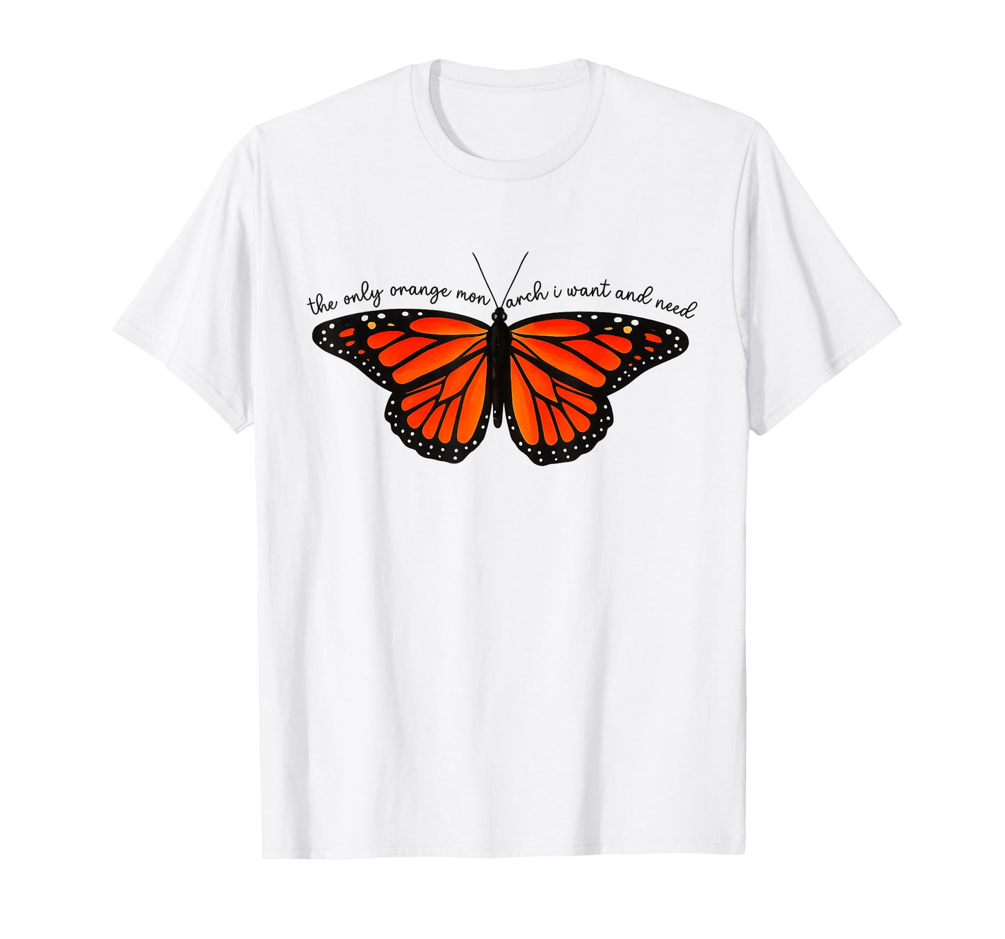 Colourful The Only Orange Monarch I Want Butterfly Graphic T-Shirt