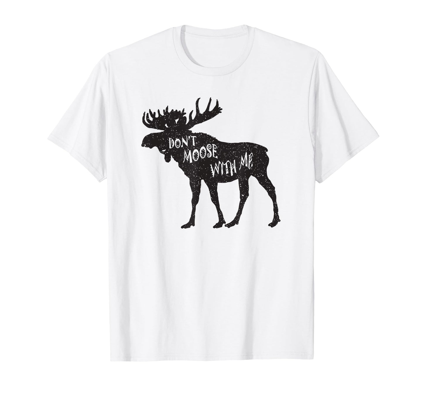 Don't Moose With Me Distressed Animal Lover Gift T-Shirt