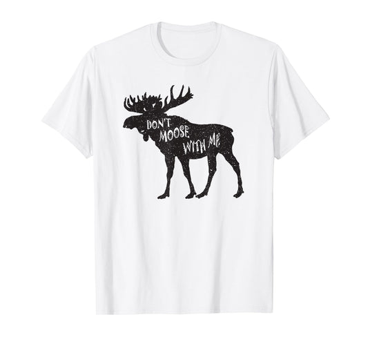Don't Moose With Me Distressed Animal Lover Gift T-Shirt