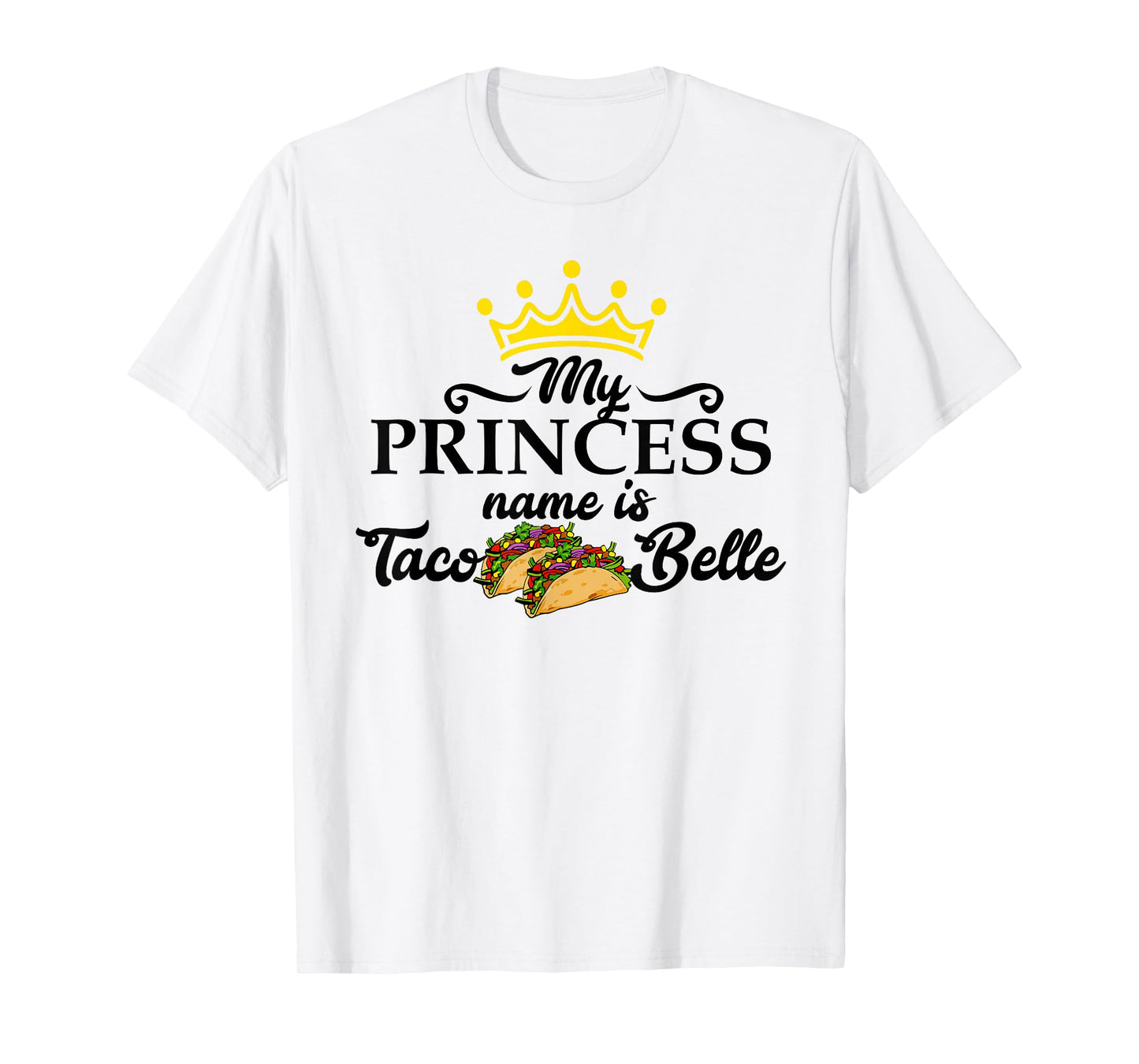 My Princess Name is Taco Belle Taco Tuesday Gift T Shirt T-Shirt