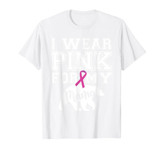 I Wear Pink for My Mama Bear Breast Cancer Awareness T-shirt