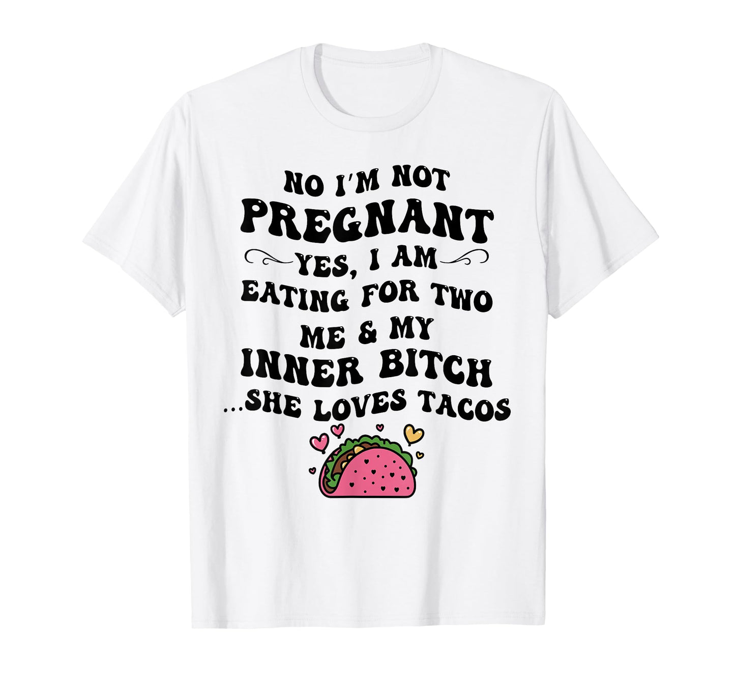 No I'm Not Pregnant Yes I Am Eating For Two Me And My Inner T-Shirt
