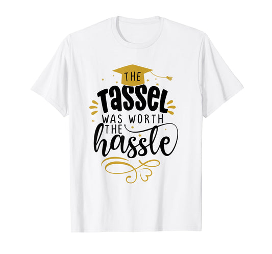 2025 Tassel Graduation The Tassel Was Worth The Hassle T-Shirt
