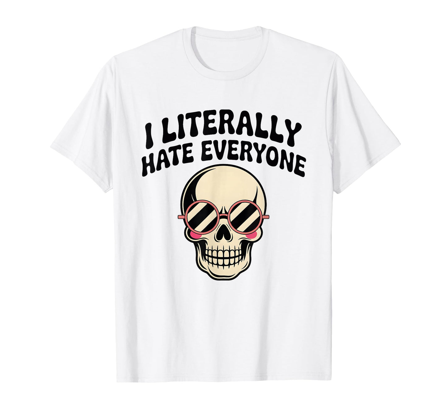 I Literally Hate Everyone Funny Introvert Sarcastic Saying T-Shirt