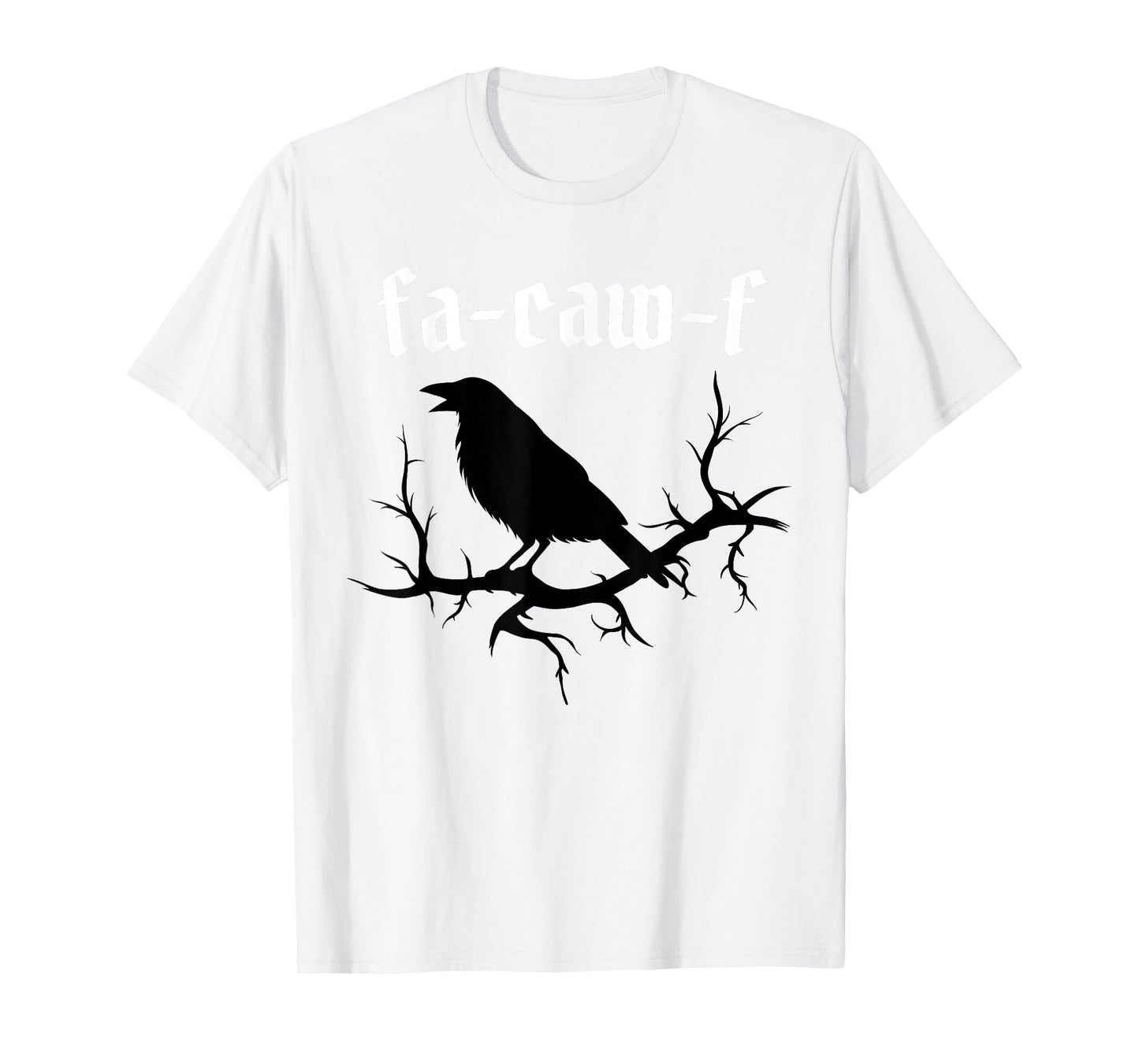 FA-Caw-F – Funny Swearing Crow Bird Pun Sarcasm Humor T-Shirt