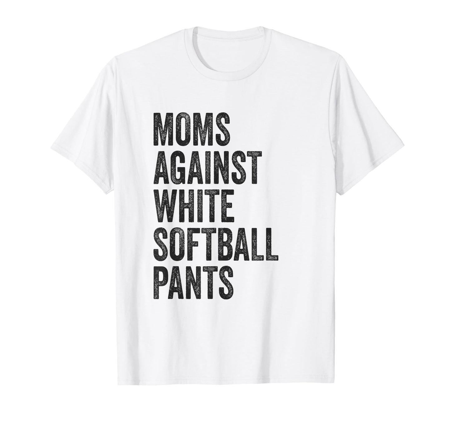 Softball Mom Moms Against White Softball Pants High School T-Shirt