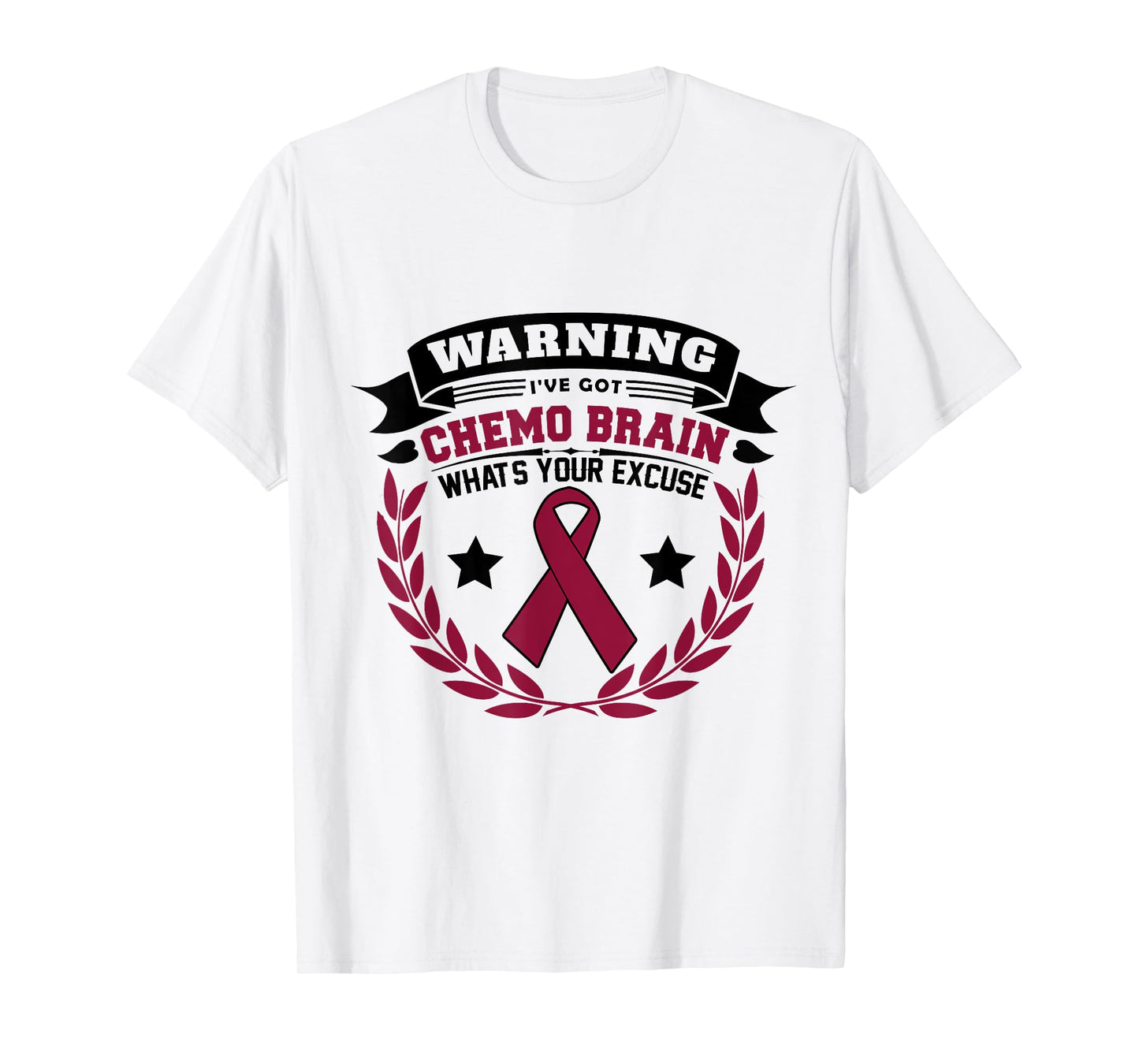 Warning I've Got Chemo Brain What's Your Excuse T-Shirt