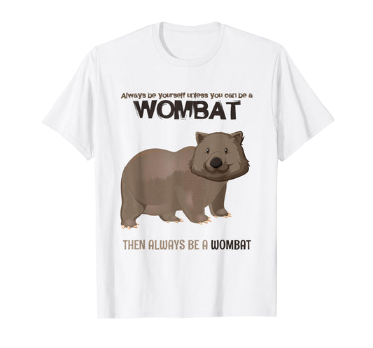Always Be Yourself Or Be A Wombat T-Shirt