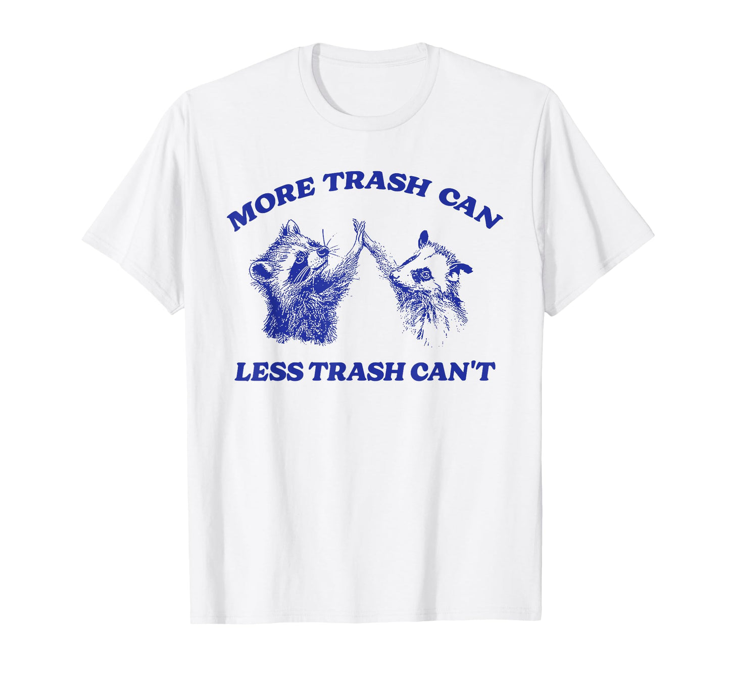 More Trash Can Less Trash Can't Funny Inspiration Raccoon T-Shirt