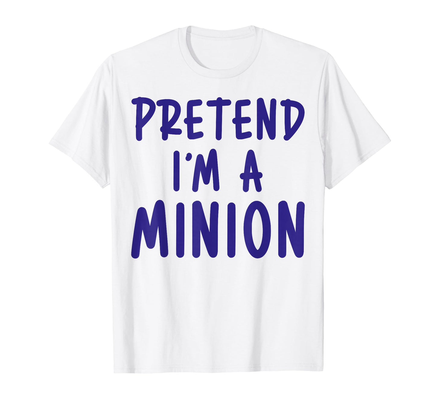Pretend I'm Minion Costume Family Lazy Easy Halloween T-Shirt