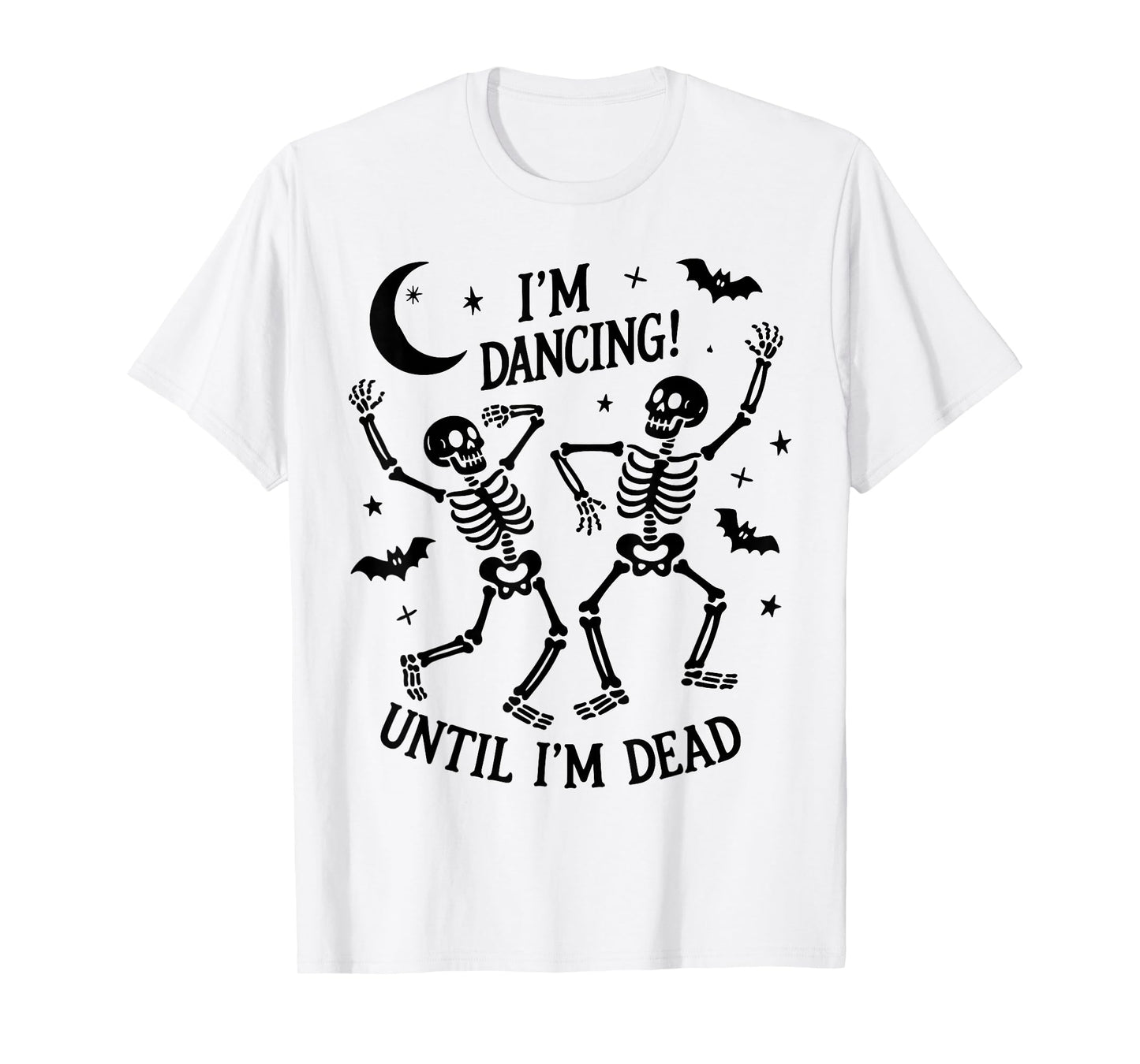 Dancing Until I’m Dead Halloween Dancing Skeleton Until Dead T-Shirt