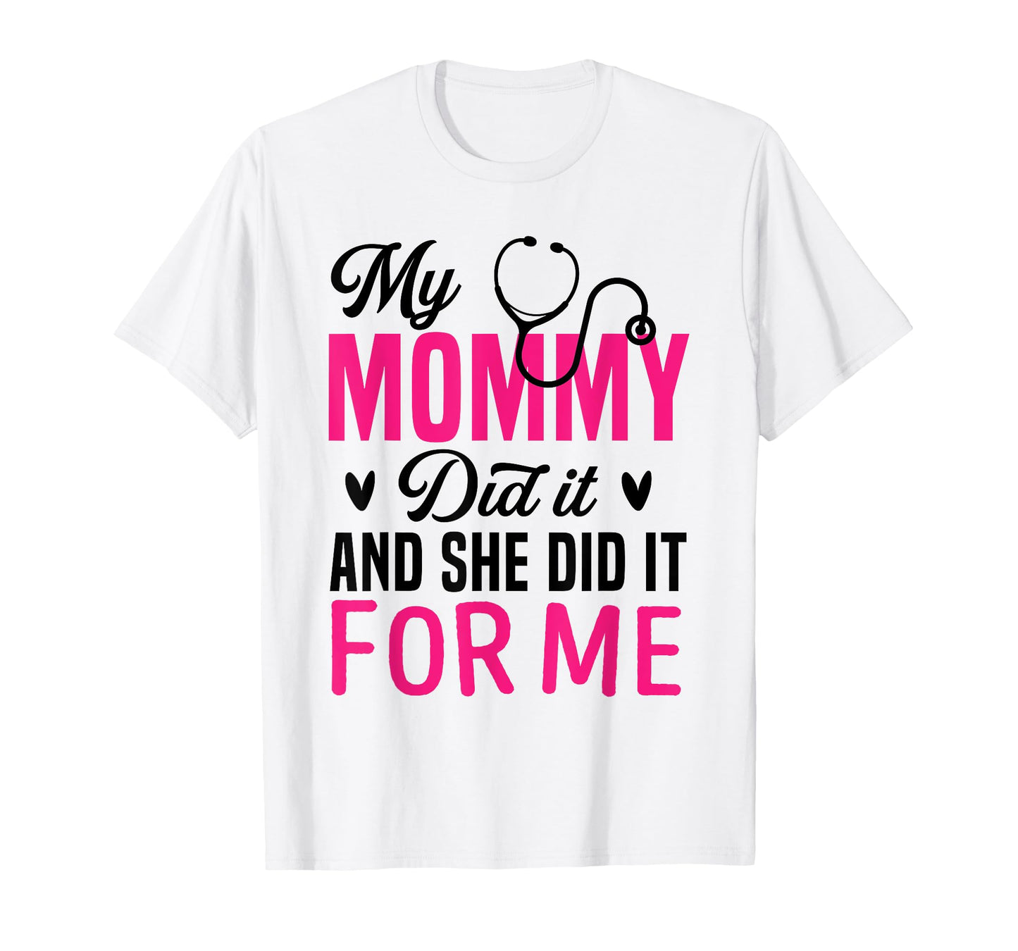 My Mommy Did It And She Did It For Me Mom Nurse Graduation T-Shirt
