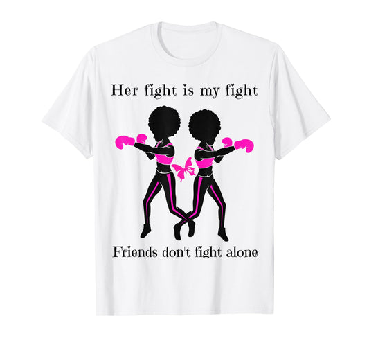 Her Breast Cancer Fight is My Fight Friends Support Women T-Shirt