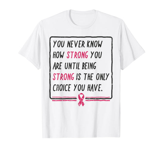 You Never Know How Strong You Are Shirt Breast Cancer Gift T-Shirt