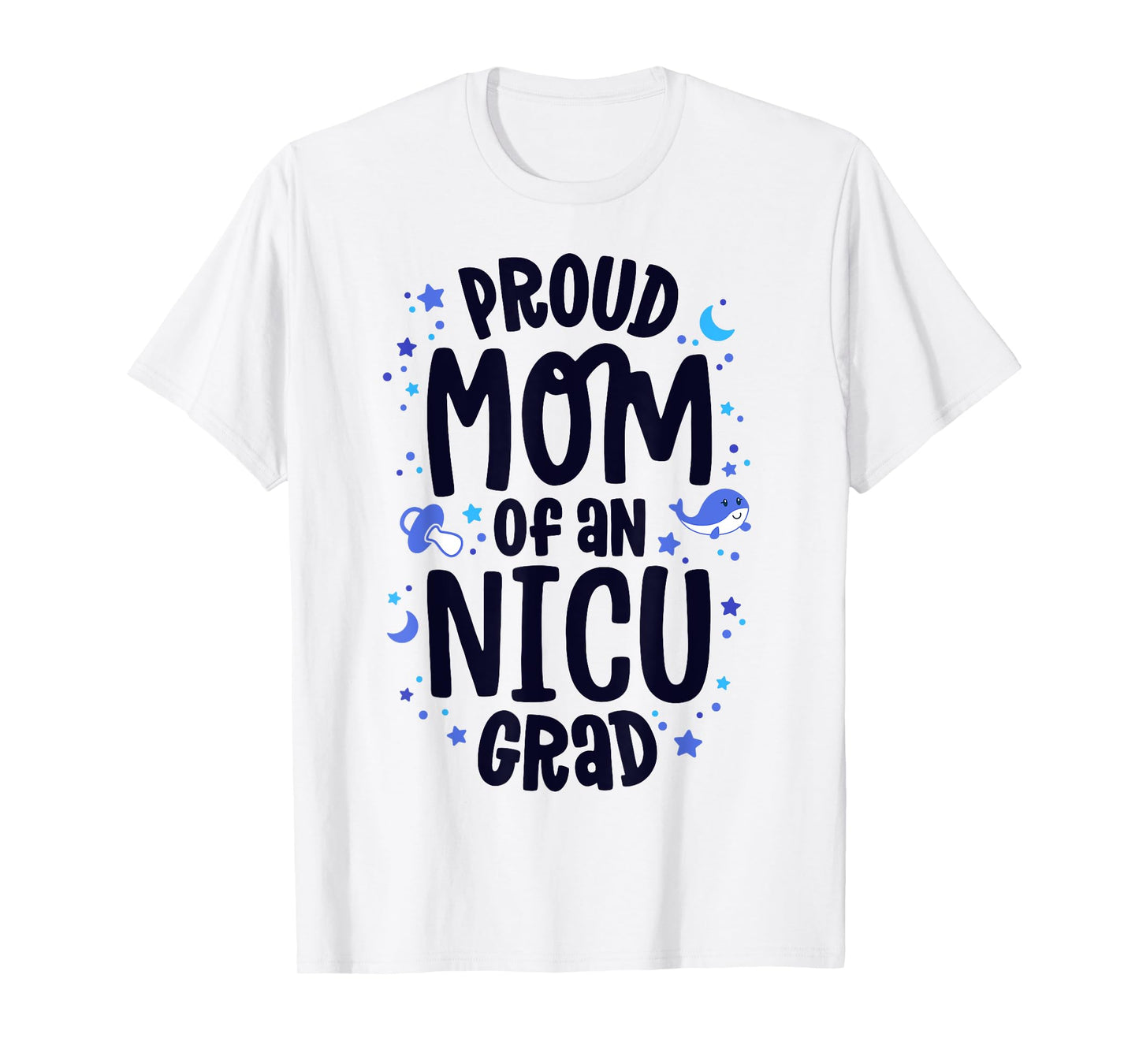Proud Mom Of An NICU Grad NICU Graduate Mother Parents T-Shirt