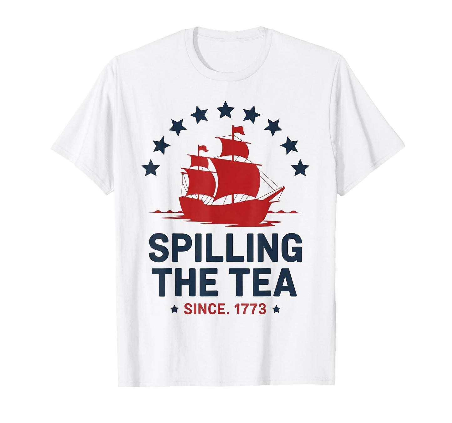 Funny 4th July Spilling The Tea Since 1773 History Teacher T-Shirt