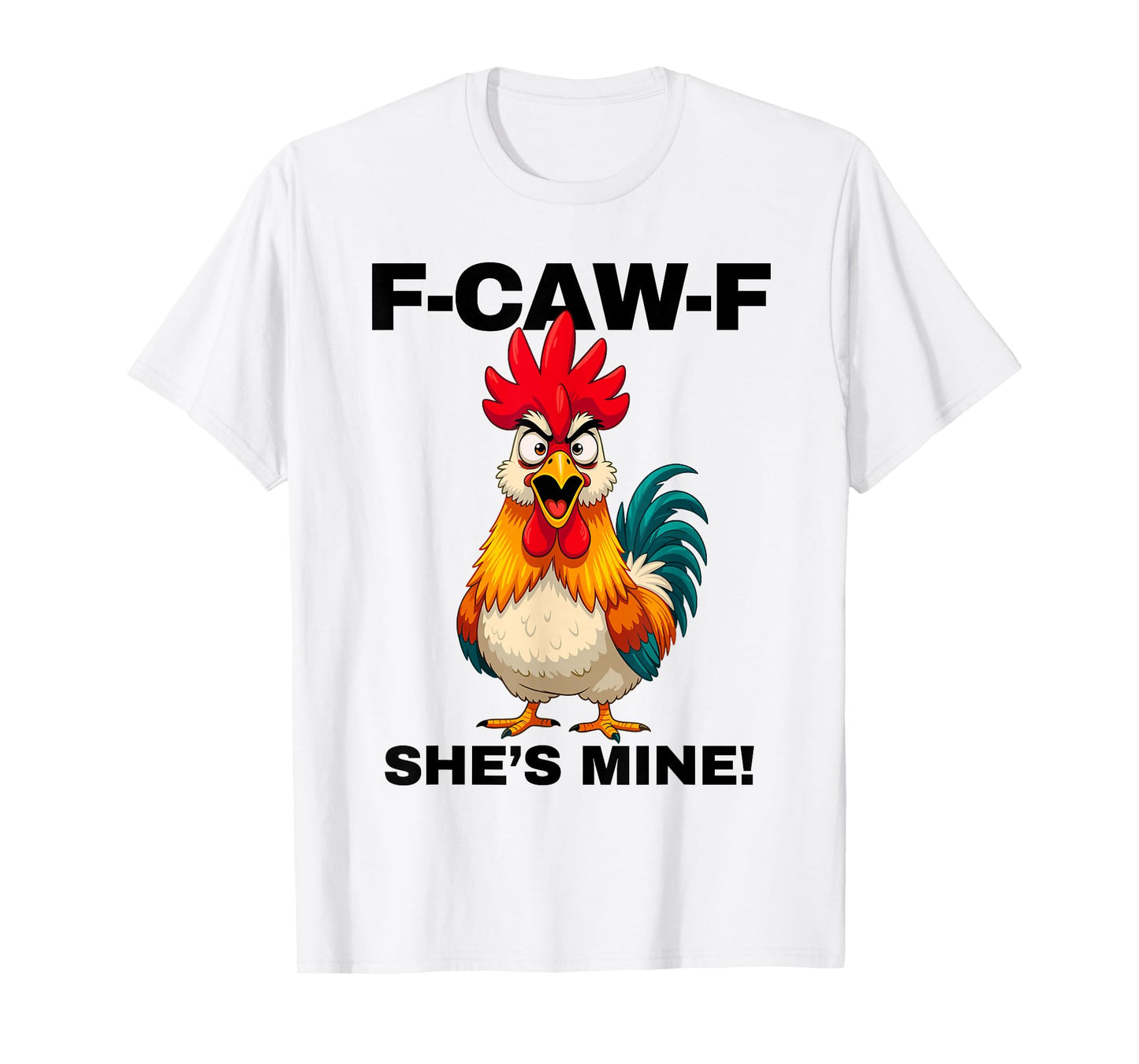 F-CAW-F She's Mine Funny FCAWF Rooster Chicken Men & Women T-Shirt