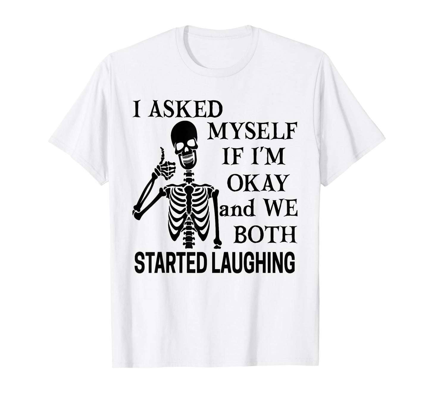 I Asked Myself If I’m Okay We Both Started Laughing T-Shirt