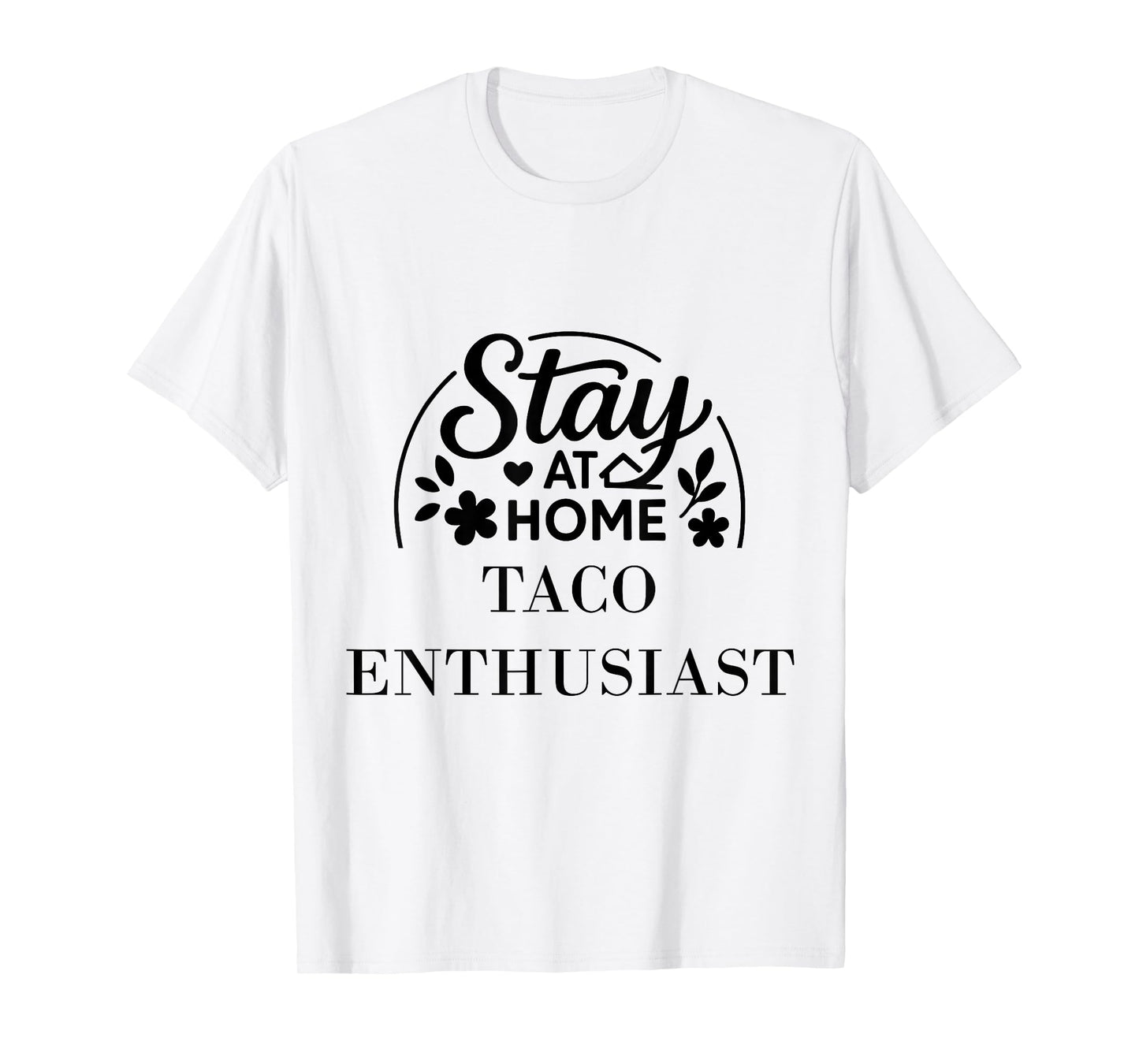 Stay at Home Taco Enthusiast Suitable for Kids Men Women. T-Shirt
