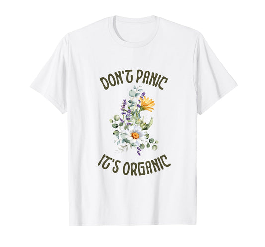 Don't Panic It's Organic, Flowers Cottaggecore floral cute T-Shirt