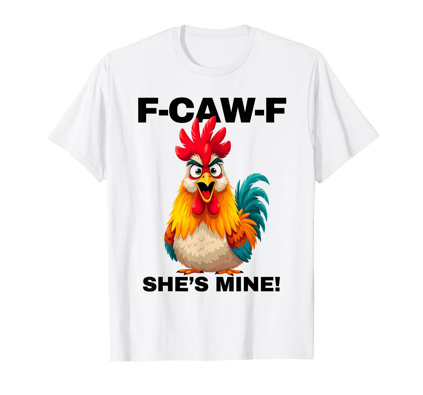 F-CAW-F She's Mine Funny FCAWF Rooster Chicken Men & Women T-Shirt
