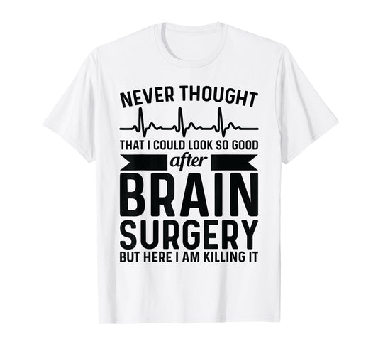 Never thought of after brain surgery - brain tumour T-Shirt