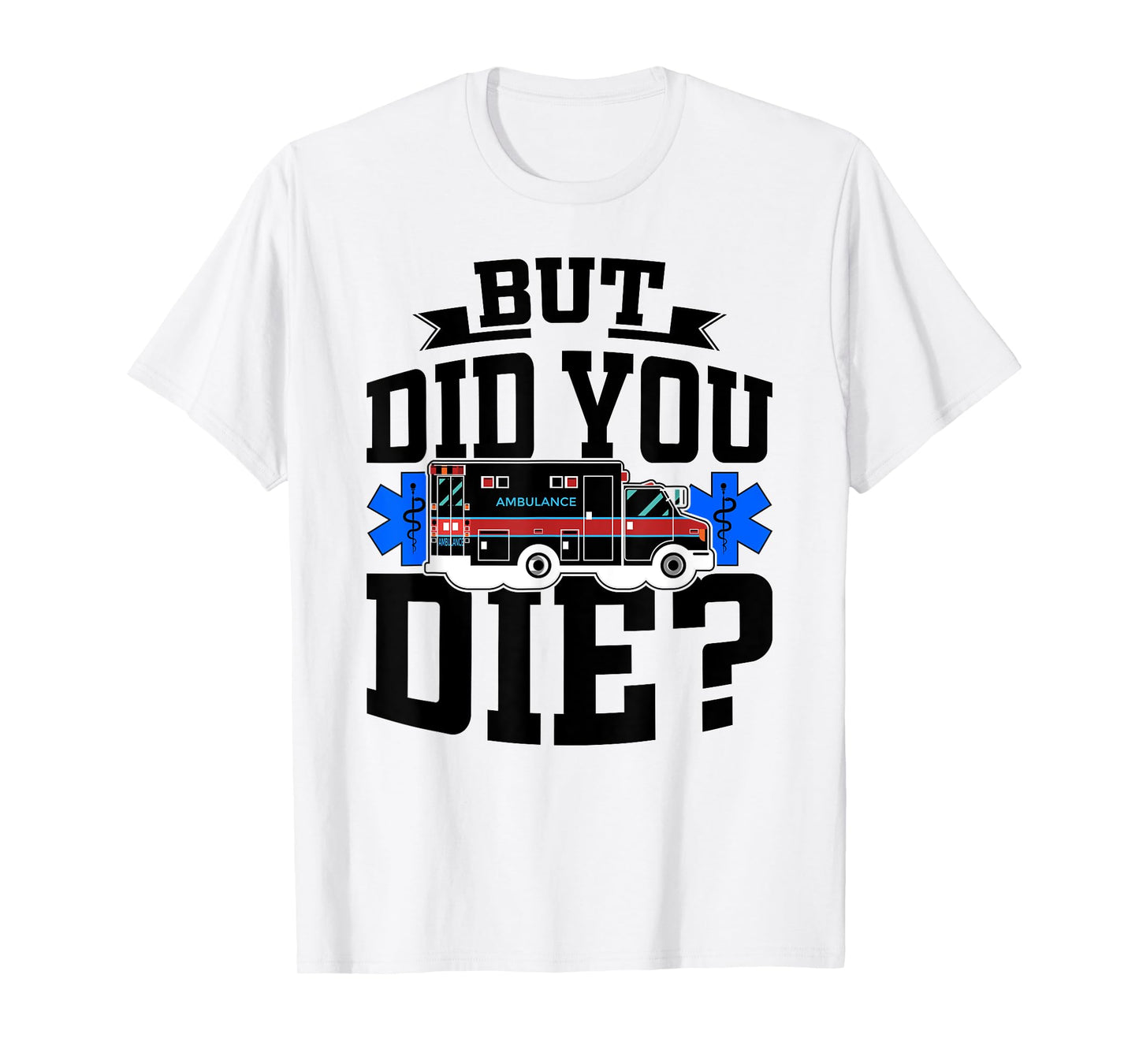 But Did You Die Funny EMT AMR Emergency Paramedic T-Shirt