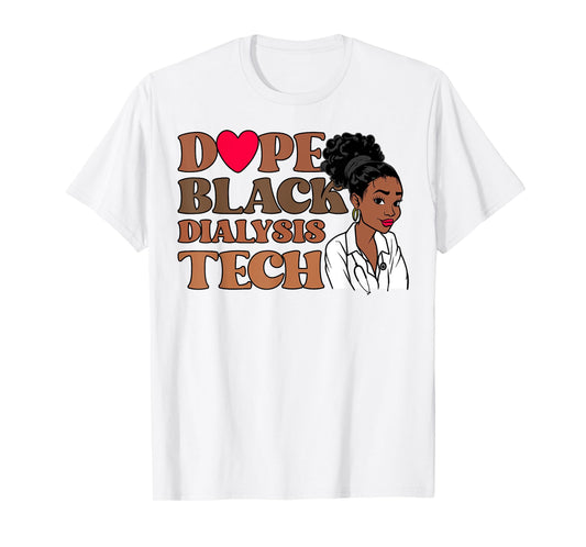 Dope Black Dialysis Tech Black History Nurse Technician T-Shirt