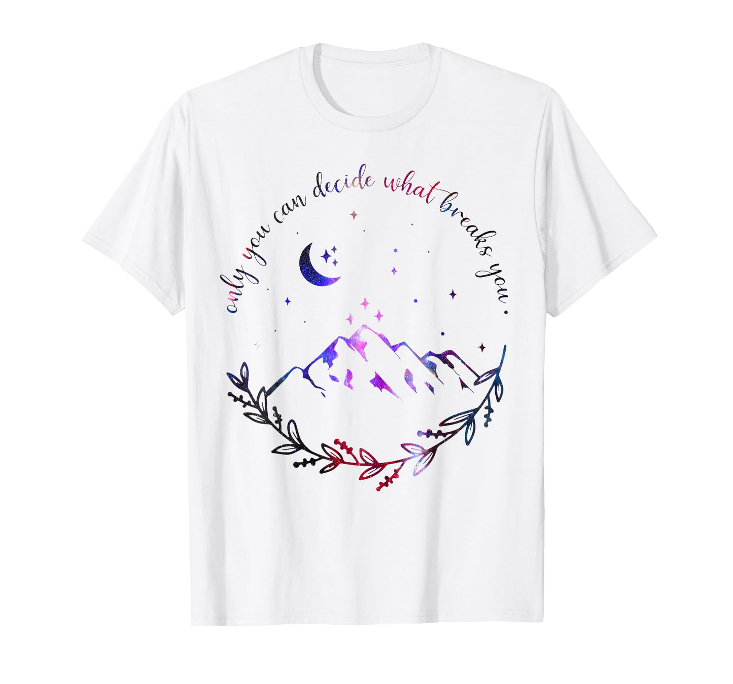 Only You Can Decide What Breaks You Quotes Saying Tees T-Shirt