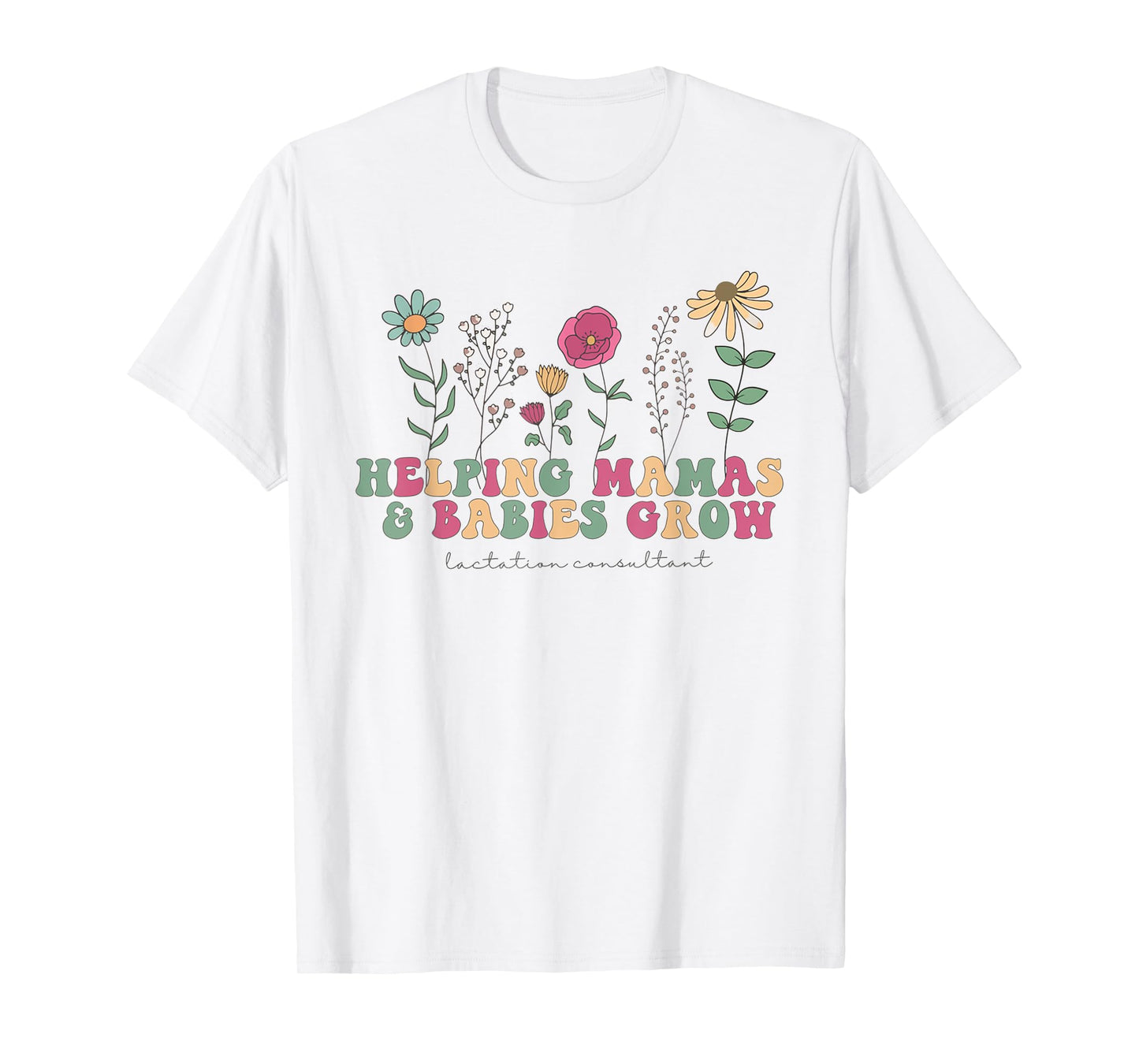 Wildflower Lactation Consultant Helping Mamas Babies Grow T-Shirt