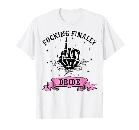 Fucking Finally Bride Skeleton Hand Halloween Bachelorette T-Shirt