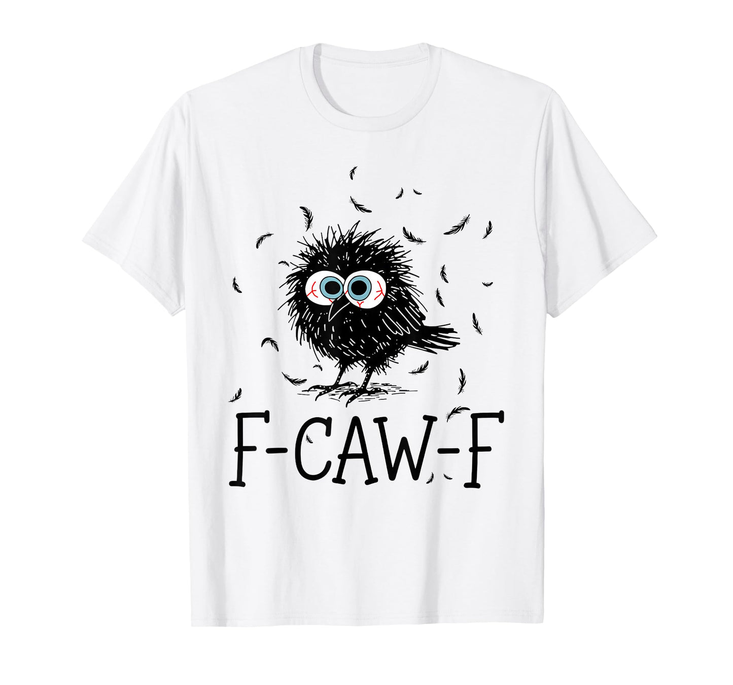 Funny Black Crow F-Caw-F Bird Crow Fun Sarcastic Mood Humor T-Shirt