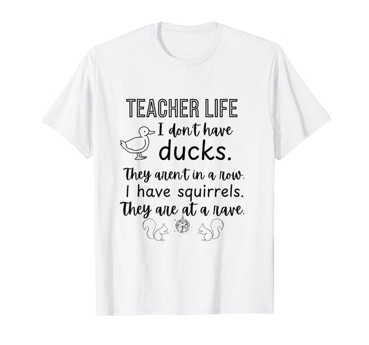 Ducks not in a row, squirrel rave funny teacher shirt T-Shirt