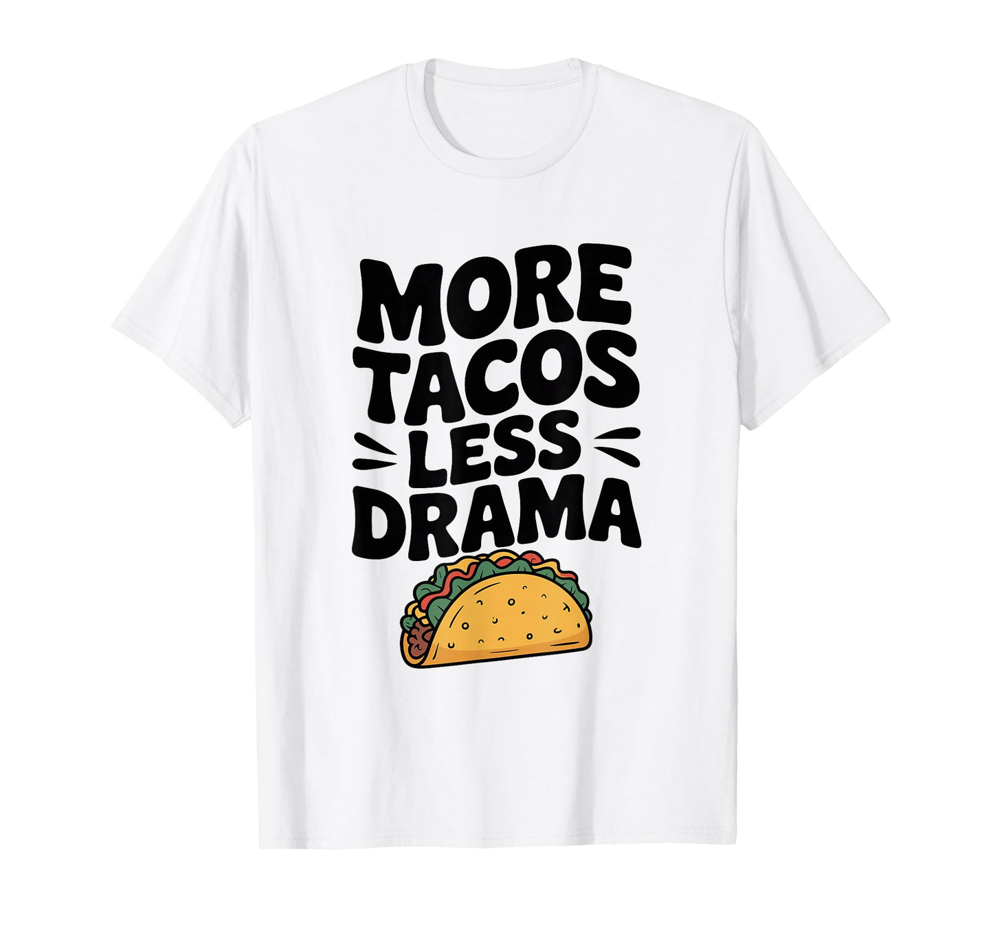 More Tacos Less Drama Funny Foodie Humor T-Shirt