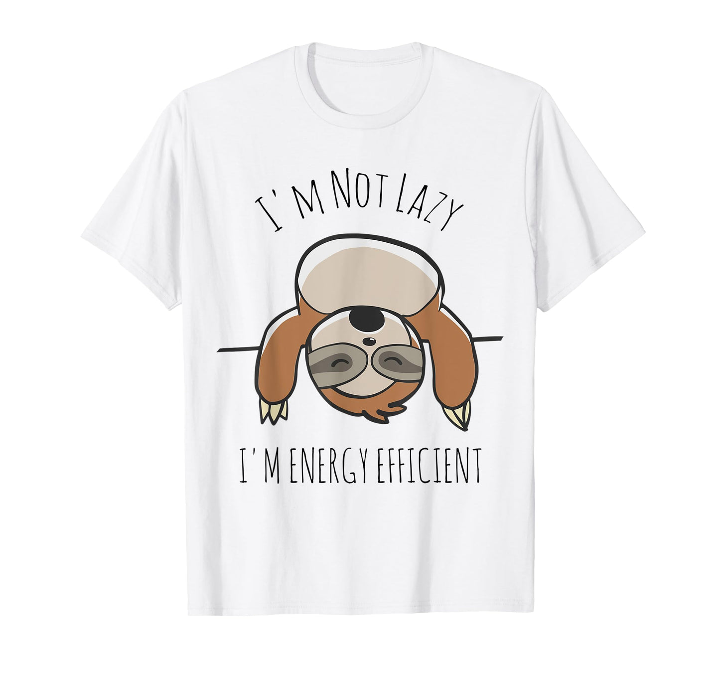 Sloth Lover | I'm Not Lazy I'm Energy Efficient Shirt