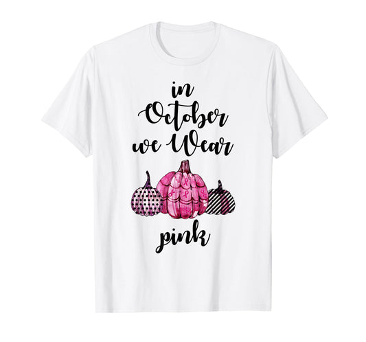 In October We Wear Pink Pumpkin Breast Cancer Awareness T-Shirt