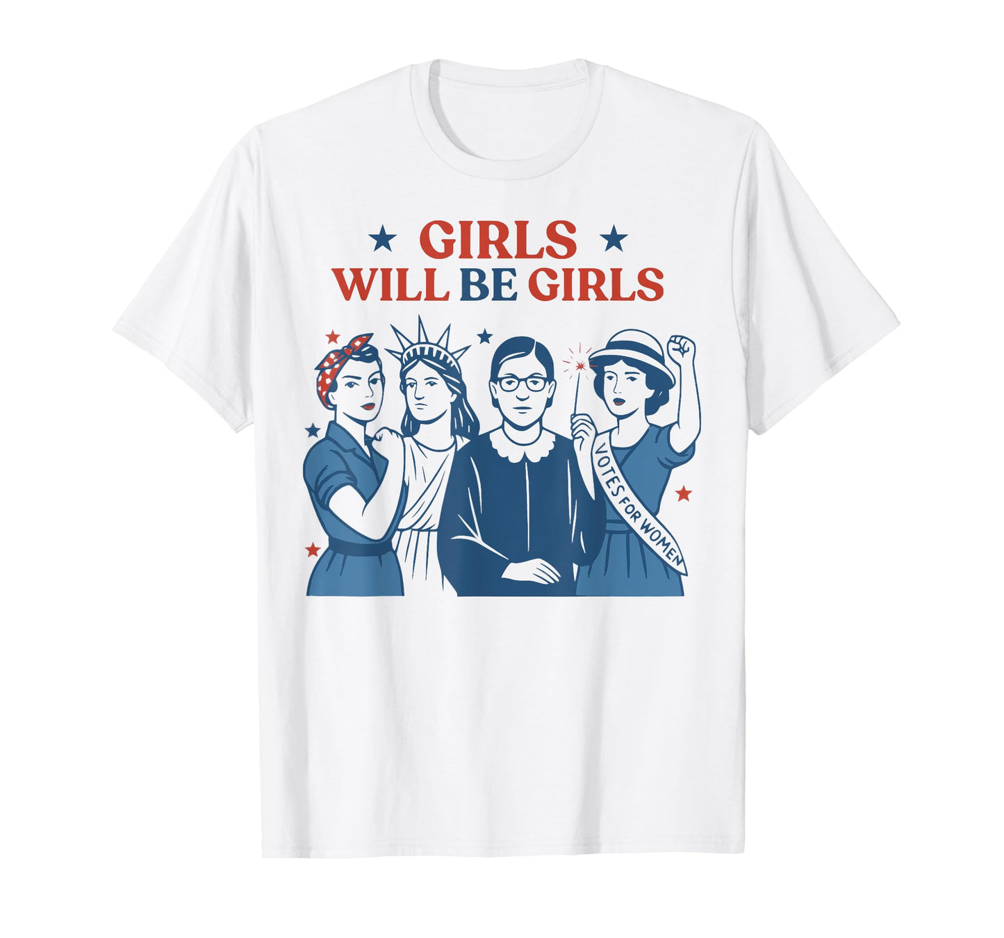 Girl Will Be Girls Patriotic Feminist 4th Of July USA Women T-Shirt