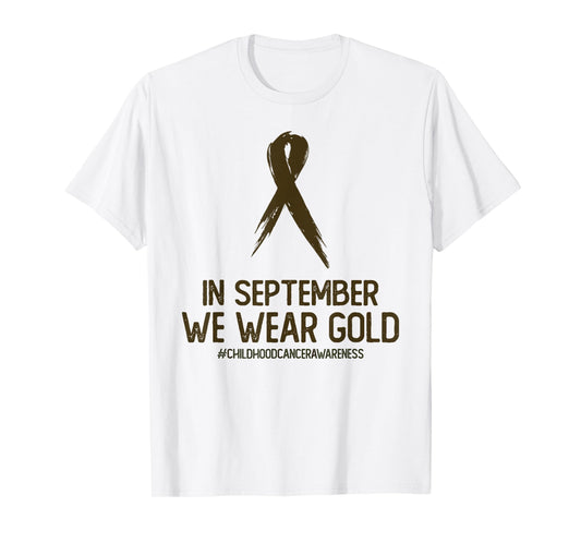 Childhood Cancer Awareness Month In September We Wear Gold T-Shirt