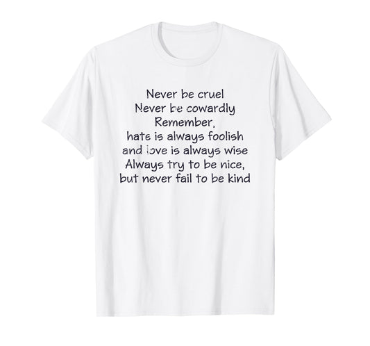 Never Be Cruel Never Be Cowardly Remember Quote T-Shirt