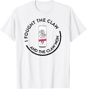 I FOUGHT THE CLAW AND THE CLAW WON T-Shirt