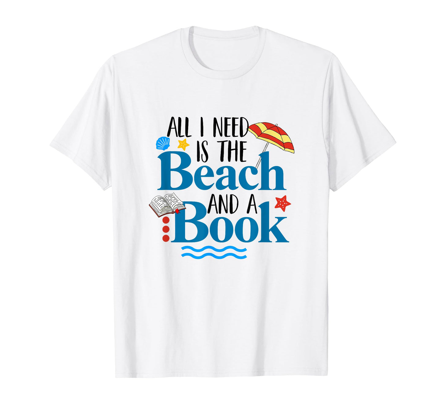 All I Needs Is Beach & A Book Summer Book Lover Reading Men Women T-Shirt