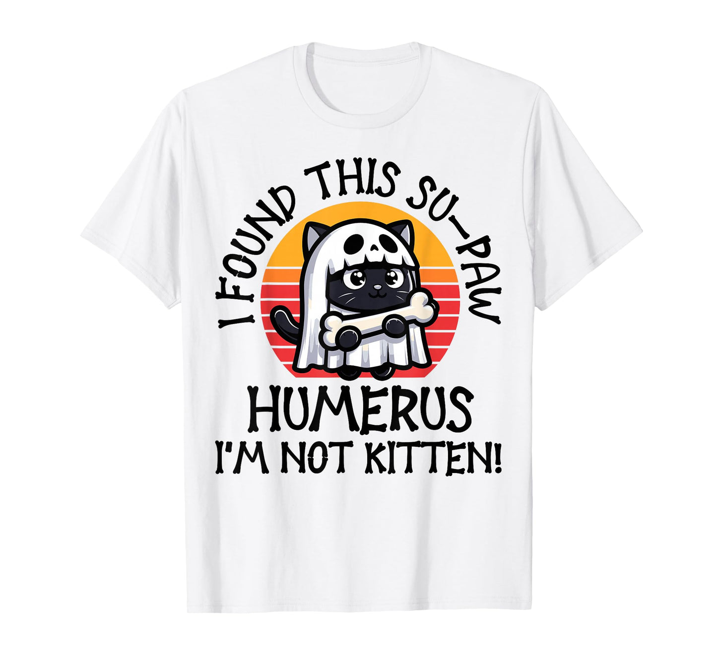 I Found This Su-Paw Humerus I'm Not Kitten - Cat Halloween T-Shirt