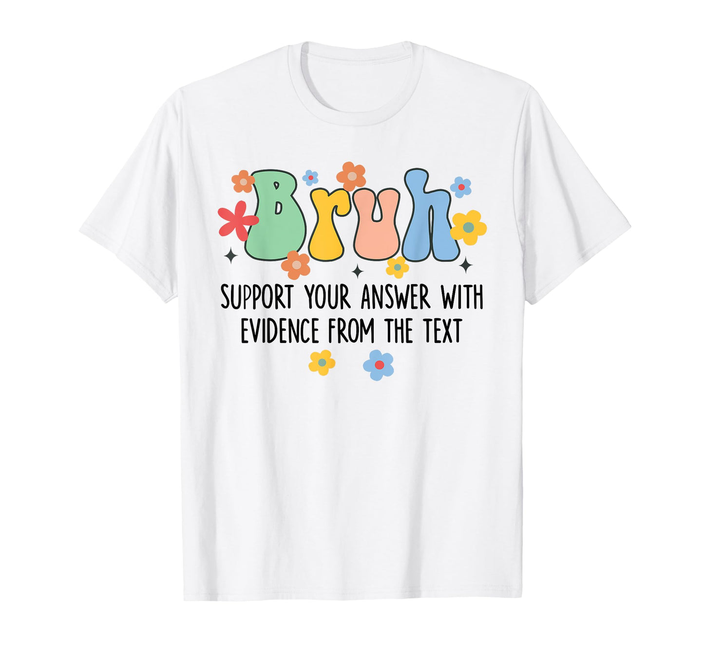 Bruh Support Your Answer With Evidence From The Text Funny T-Shirt