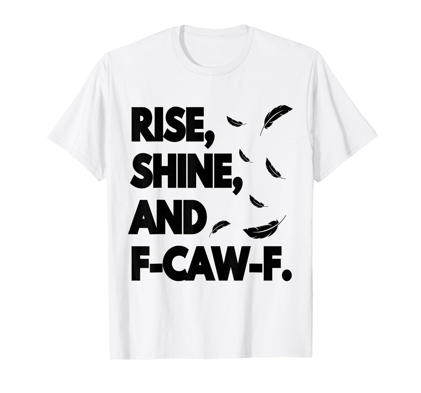 Rise Shine and FCAWF Funny Cursing Cussing Bird Adult Humor T-Shirt