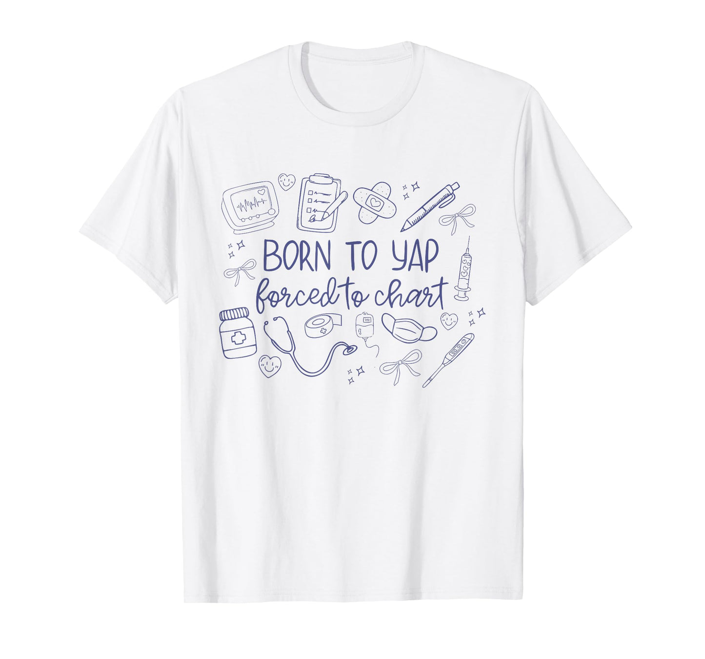 Vintage Funny Born to Yap Forced to Chart ER Nurses Graphic T-Shirt